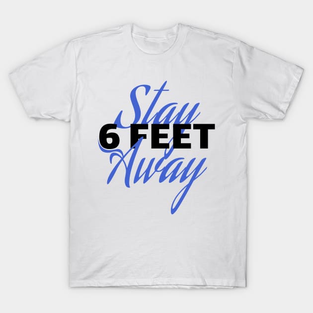 Stay 6 Feet Away T-Shirt by Rishirt